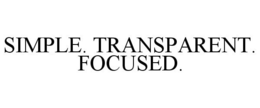 SIMPLE. TRANSPARENT. FOCUSED. trademark