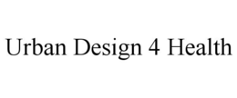 URBAN DESIGN 4 HEALTH trademark