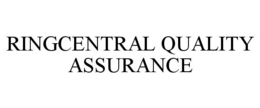 RINGCENTRAL QUALITY ASSURANCE trademark