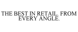 THE BEST IN RETAIL. FROM EVERY ANGLE. trademark