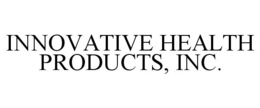 INNOVATIVE HEALTH PRODUCTS, INC. trademark