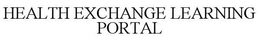 HEALTH EXCHANGE LEARNING PORTAL trademark