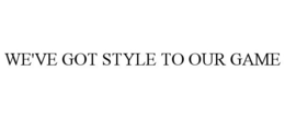 WE'VE GOT STYLE TO OUR GAME trademark