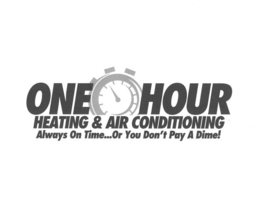 ONE HOUR HEATING & AIR CONDITIONING ALWAYS ON TIME...OR YOU DON'T PAY A DIME! trademark