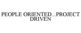 PEOPLE ORIENTED...PROJECT DRIVEN trademark