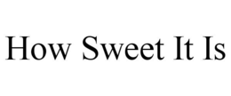 HOW SWEET IT IS trademark