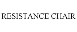 RESISTANCE CHAIR trademark