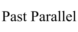 PAST PARALLEL trademark