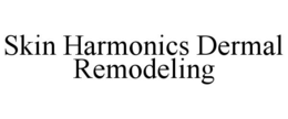 SKIN HARMONICS DERMAL REMODELING trademark