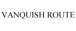 VANQUISH ROUTE trademark