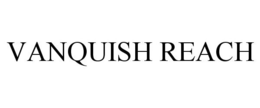 VANQUISH REACH trademark
