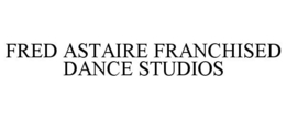 FRED ASTAIRE FRANCHISED DANCE STUDIOS trademark