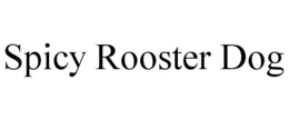 SPICY ROOSTER DOG trademark