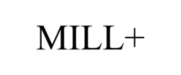 MILL+ trademark