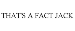 THAT'S A FACT JACK trademark