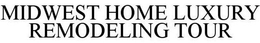 MIDWEST HOME LUXURY REMODELING TOUR trademark