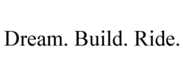 DREAM. BUILD. RIDE. trademark