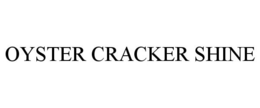 OYSTER CRACKER SHINE trademark
