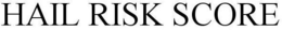 HAIL RISK SCORE trademark