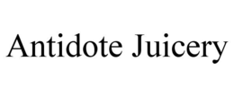 ANTIDOTE JUICERY trademark