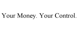 YOUR MONEY. YOUR CONTROL. trademark