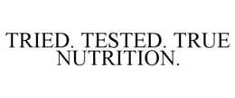 TRIED. TESTED. TRUE NUTRITION. trademark
