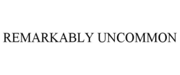 REMARKABLY UNCOMMON trademark
