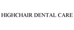 HIGHCHAIR DENTAL CARE trademark