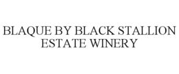 BLAQUE BY BLACK STALLION ESTATE WINERY trademark