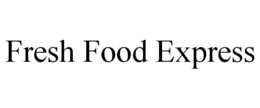 FRESH FOOD EXPRESS trademark