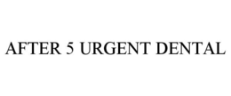 AFTER 5 URGENT DENTAL trademark