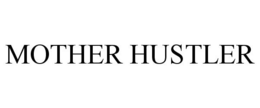 MOTHER HUSTLER trademark