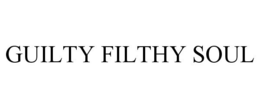 GUILTY FILTHY SOUL trademark