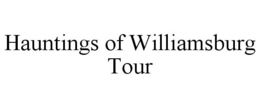 HAUNTINGS OF WILLIAMSBURG TOUR trademark