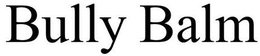 BULLY BALM trademark