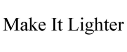 MAKE IT LIGHTER trademark