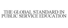 THE GLOBAL STANDARD IN PUBLIC SERVICE EDUCATION trademark