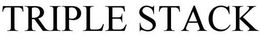 TRIPLE STACK trademark