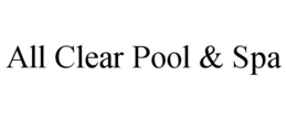 ALL CLEAR POOL & SPA trademark
