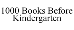 1000 BOOKS BEFORE KINDERGARTEN trademark