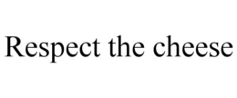 RESPECT THE CHEESE trademark