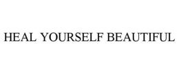 HEAL YOURSELF BEAUTIFUL trademark