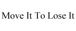 MOVE IT TO LOSE IT trademark