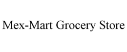 MEX-MART GROCERY STORE trademark