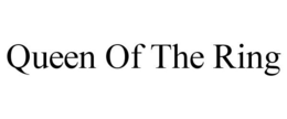 QUEEN OF THE RING trademark