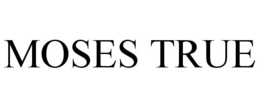 MOSES TRUE trademark