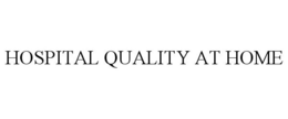 HOSPITAL QUALITY AT HOME trademark