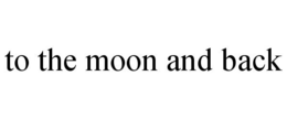 TO THE MOON AND BACK trademark