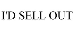 I'D SELL OUT trademark