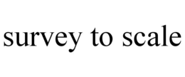 SURVEY TO SCALE trademark